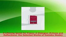 Download  A Lifelong Quest for Peace A Dialogue Echoes and Reflections the Selected Works of PDF Online