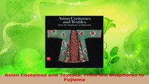 Read  Asian Costumes and Textiles From the Bosphorus to Fujiama EBooks Online