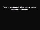 Turn the Ship Around!: A True Story of Turning Followers into Leaders [PDF Download] Online