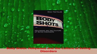 Download  Body Shots Hollywood and the Culture of Eating Disorders PDF Free