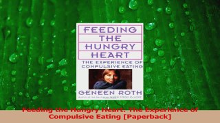 Read  Feeding the Hungry Heart The Experience of Compulsive Eating Paperback PDF Online