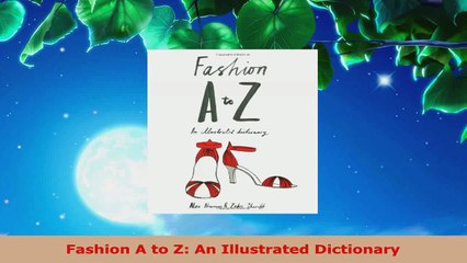 PDF Download  Fashion A to Z An Illustrated Dictionary Read Full Ebook