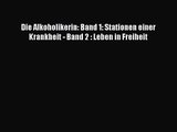 Die Alkoholikerin: Band 1: Stationen einer Krankheit - Band 2 : Leben in Freiheit PDF Download