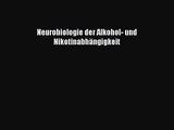 Neurobiologie der Alkohol- und Nikotinabhängigkeit Full Download