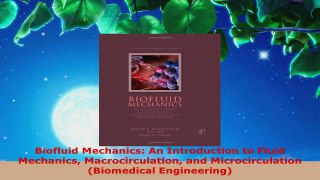 Read  Biofluid Mechanics An Introduction to Fluid Mechanics Macrocirculation and Ebook Free