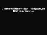 ... und sie schmeckt doch!: Das Trainingsbuch um Nichtraucher zu werden Full Online