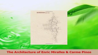 Read  The Architecture of Enric Miralles  Carme Pinos PDF Online