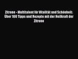 Zitrone - Multitalent für Vitalität und Schönheit: Über 100 Tipps und Rezepte mit der Heilkraft