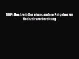 100% Hochzeit: Der etwas andere Ratgeber zur Hochzeitsvorbereitung PDF Download kostenlos