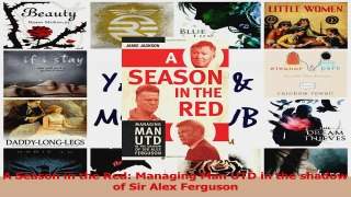 PDF Download  A Season in the Red Managing Man UTD in the shadow of Sir Alex Ferguson Read Full Ebook
