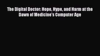 The Digital Doctor: Hope Hype and Harm at the Dawn of Medicine's Computer Age [PDF Download]