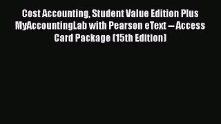 Cost Accounting Student Value Edition Plus MyAccountingLab with Pearson eText -- Access Card