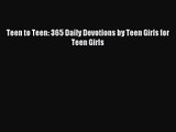 Teen to Teen: 365 Daily Devotions by Teen Girls for Teen Girls [PDF] Full Ebook