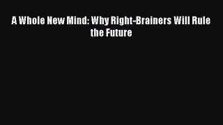 A Whole New Mind: Why Right-Brainers Will Rule the Future [Read] Online