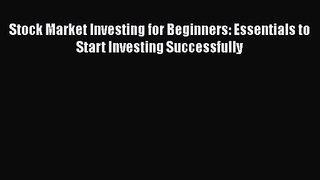Stock Market Investing for Beginners: Essentials to Start Investing Successfully [Read] Online