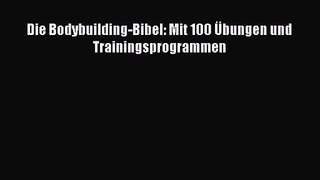 Die Bodybuilding-Bibel: Mit 100 Übungen und Trainingsprogrammen PDF Ebook Download Free Deutsch