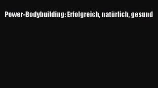 Power-Bodybuilding: Erfolgreich natürlich gesund PDF Ebook Download Free Deutsch