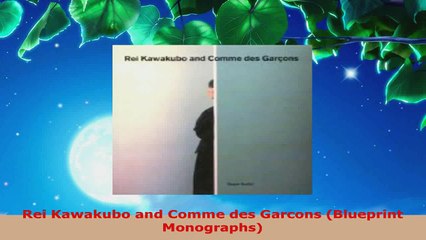 Download  Rei Kawakubo and Comme des Garcons Blueprint Monographs EBooks Online