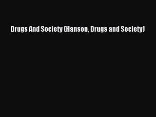 Drugs And Society (Hanson Drugs and Society) [Read] Online