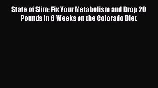 State of Slim: Fix Your Metabolism and Drop 20 Pounds in 8 Weeks on the Colorado Diet [Download]