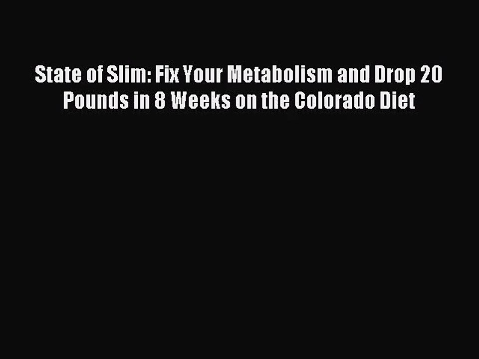 State of Slim: Fix Your Metabolism and Drop 20 Pounds in 8 Weeks on the Colorado Diet [Download]