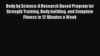 Body by Science: A Research Based Program for Strength Training Body building and Complete