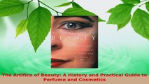 PDF Download  The Artifice of Beauty A History and Practical Guide to Perfume and Cosmetics Read Online