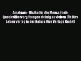 Amalgam - Risiko für die Menschheit: Quecksilbervergiftungen richtig ausleiten (Fit fürs Leben