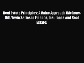 Real Estate Principles: A Value Approach (McGraw-Hill/Irwin Series in Finance Insurance and