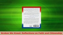 Read  Broken We Kneel Reflections on Faith and Citizenship PDF Online