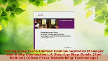 Read  Configuring Cisco Unified Communications Manager and Unity Connection A StepbyStep Ebook Free