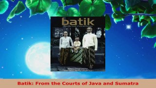 Read  Batik From the Courts of Java and Sumatra Ebook Free