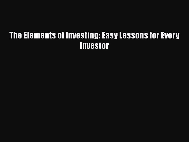 The Elements of Investing: Easy Lessons for Every Investor [Read] Online