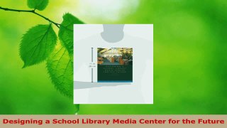 Read  Designing a School Library Media Center for the Future EBooks Online