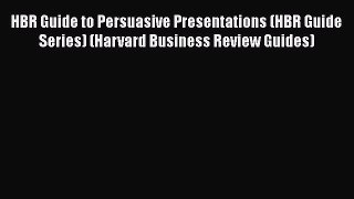 HBR Guide to Persuasive Presentations (HBR Guide Series) (Harvard Business Review Guides) [PDF