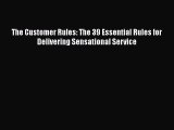 The Customer Rules: The 39 Essential Rules for Delivering Sensational Service [Read] Full Ebook