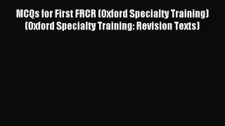 MCQs for First FRCR (Oxford Specialty Training) (Oxford Specialty Training: Revision Texts)