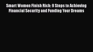 Smart Women Finish Rich: 9 Steps to Achieving Financial Security and Funding Your Dreams [Read]