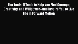 The Tools: 5 Tools to Help You Find Courage Creativity and Willpower--and Inspire You to Live