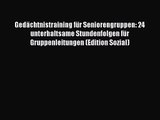 Gedächtnistraining für Seniorengruppen: 24 unterhaltsame Stundenfolgen für Gruppenleitungen