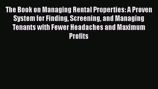 The Book on Managing Rental Properties: A Proven System for Finding Screening and Managing