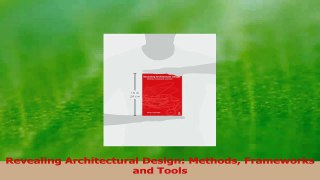 Download  Revealing Architectural Design Methods Frameworks and Tools Ebook Online