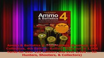 PDF Download  Ammo  Ballistics 4For Hunters Shooters and Collectors 4th Edition Ballistic Data out Download Full Ebook