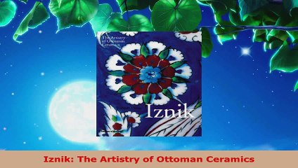 Download  Iznik The Artistry of Ottoman Ceramics Ebook Free