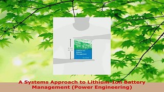 Read  A Systems Approach to LithiumIon Battery Management Power Engineering Ebook Online