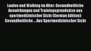 Laufen und Walking im Alter: Gesundheitliche Auswirkungen und Trainingsgrundsätze aus sportmedizinischer