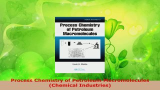 Read  Process Chemistry of Petroleum Macromolecules Chemical Industries PDF Online