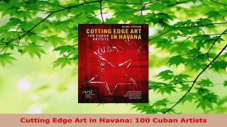 PDF Download  Cutting Edge Art in Havana 100 Cuban Artists PDF Online