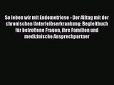 So leben wir mit Endometriose - Der Alltag mit der chronischen Unterleibserkrankung: Begleitbuch