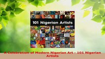 Download  A Celebration of Modern Nigerian Art  101 Nigerian Artists PDF Free